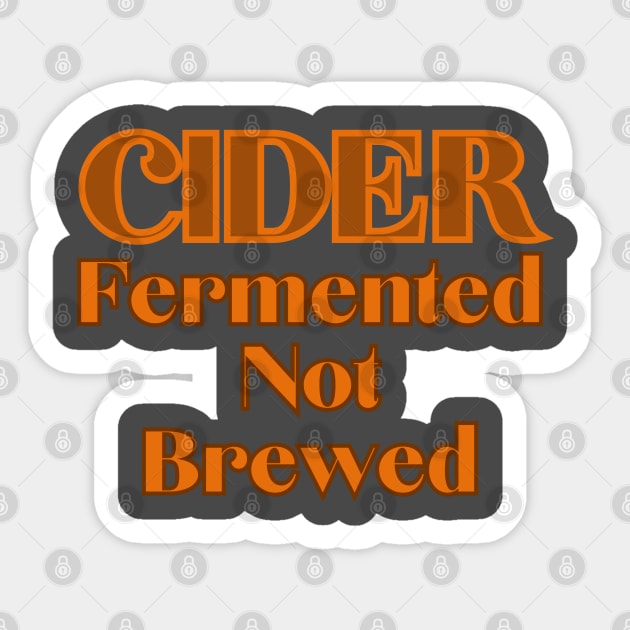 Cider - Fermented Not Brewed Sticker by SwagOMart